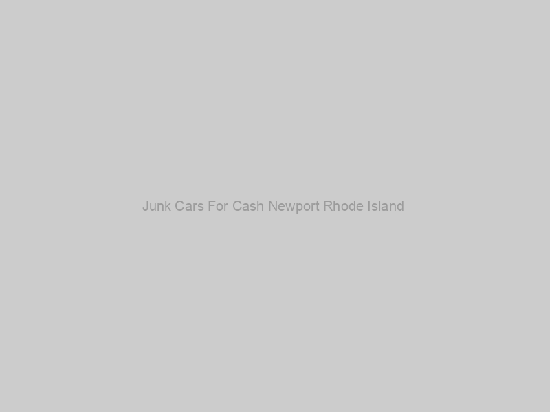 Junk Cars For Cash Newport Rhode Island – Cash for Junk Cars